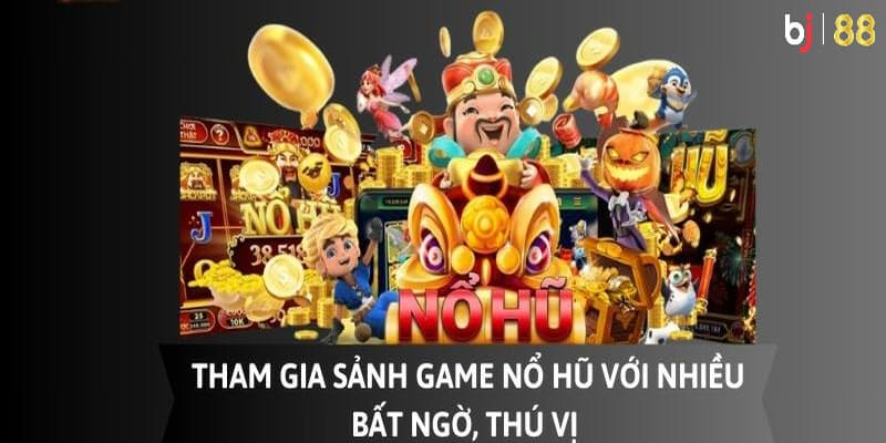 Những ưu điểm nổi bật khi tham gia trải nghiệm sảnh game nổ hũ