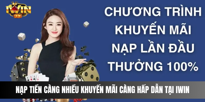 Nạp tiền càng nhiều khuyến mãi càng hấp dẫn tại IWIN